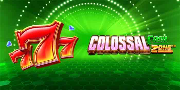 Cara Menang Slot Colossal Cash Zone & Dapat Bonus Maximal